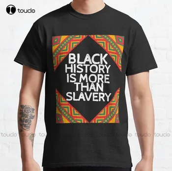 Black History - това е повече, отколкото робство, месеца на черната история Класическа тениска Мексикански ризи за жени забавни тениски с къс ръкав
